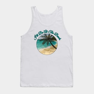 I'll Be At The Beach. Tank Top